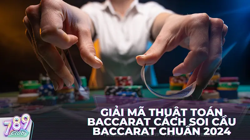 Luật chơi và cách chơi Baccarat đổi thưởng