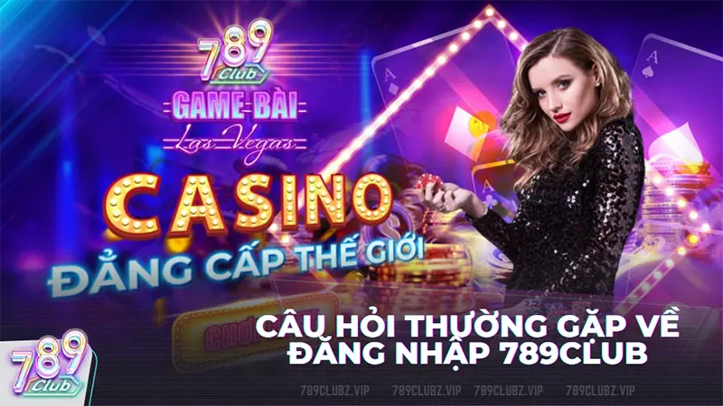 Một số câu hỏi thường gặp khi đăng nhập vào 789club