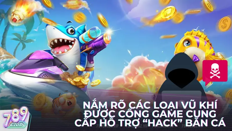 Người chơi nên dành thời gian tìm hiểu và nắm rõ các loại vũ khí được cổng game cung cấp ở trong game trước khi có thể "hack"