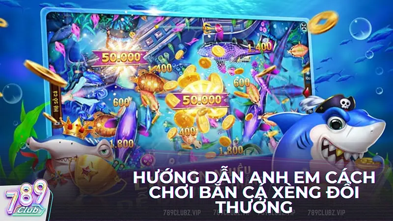 Hướng dẫn cách chơi bắn cá xèng