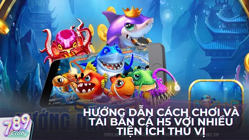 Hướng dẫn chơi game bắn cá H5