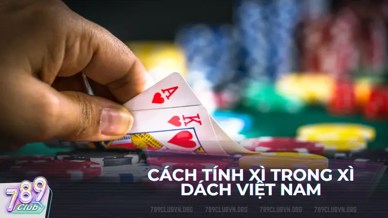 Hướng dẫn cách tính xì trong xì dách từ chuyên gia