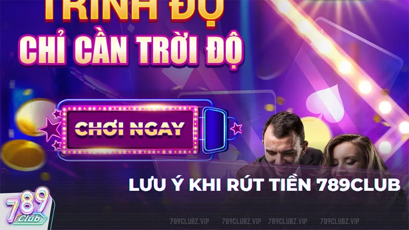 Những điều cần biết khi rút tiền tại 789club