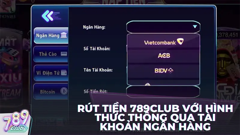 Rút tiền 789club với hình thức thông qua tài khoản ngân hàng