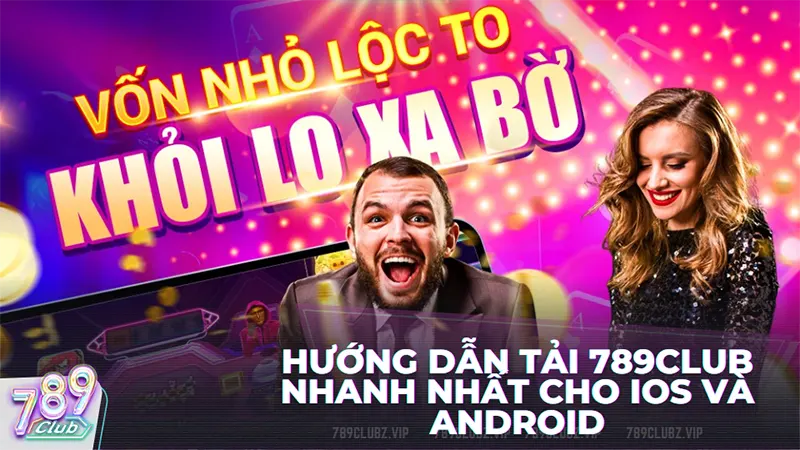 Hướng dẫn tải 789club nhanh nhất cho iOS và Android