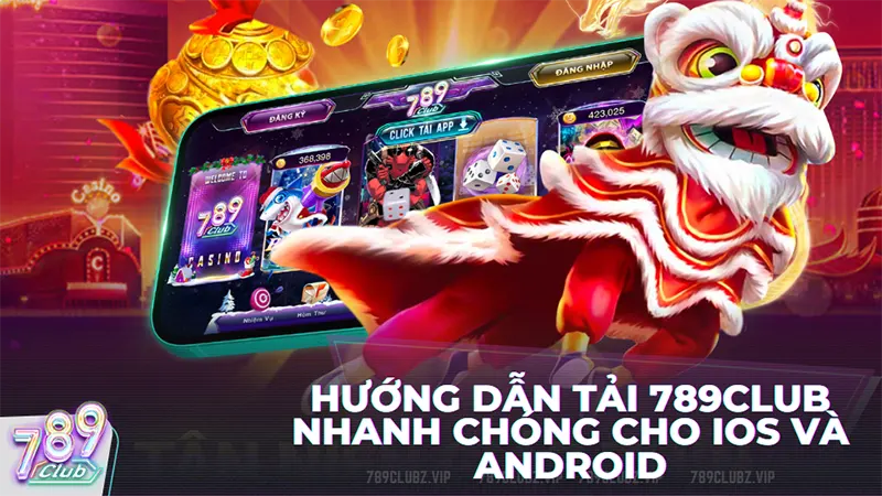 Hướng dẫn tải 789club nhanh chóng cho iOS và Android