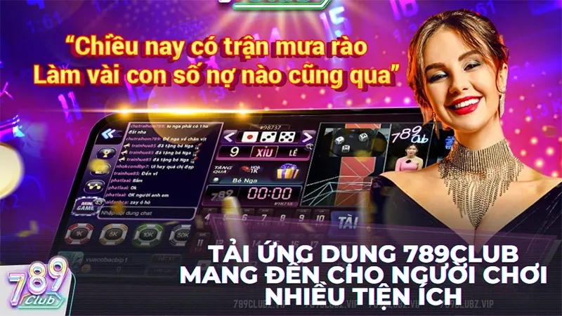 Tải ứng dụng 789club mang đến cho người chơi nhiều tiện ích