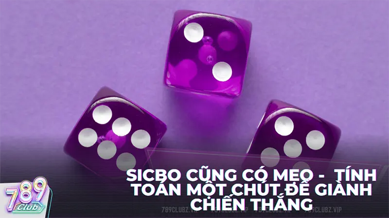 Sicbo cũng có thủ thuật, chúng ta tính toán một chút để giành chiến thắng