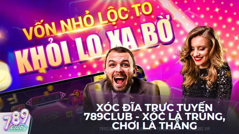 Xóc đĩa trực tuyến 789club - Xóc là trúng, chơi là thắng