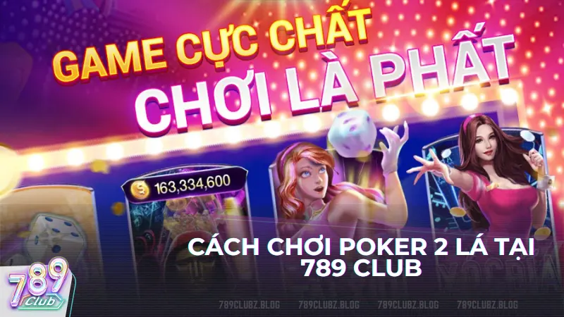 Nhiều người chơi hiện nay vẫn chưa nắm rõ cách chơi poker 2 lá nên khó giành chiến thắng