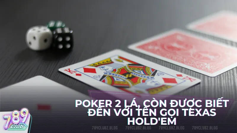 Poker 2 lá, còn được biết đến với tên gọi Texas Hold'em