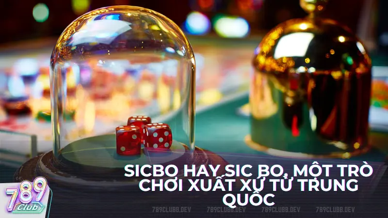 Sicbo hay Sic Bo, một trò chơi xuất xứ từ Trung Quốc, là một trò chơi cá cược nổi tiếng sử dụng ba viên xúc xắc để tạo ra các kết quả khác nhau