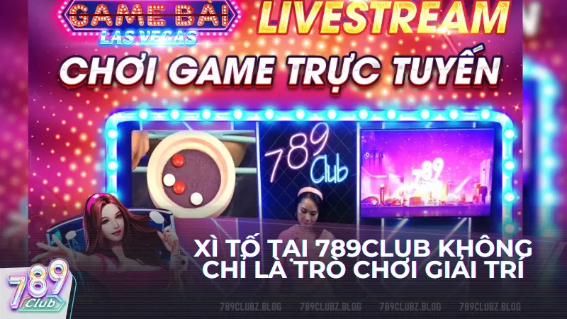 Xì tố tại 789Club không chỉ là trò chơi giải trí mà còn là nơi bạn thể hiện trí tuệ và chiến thuật