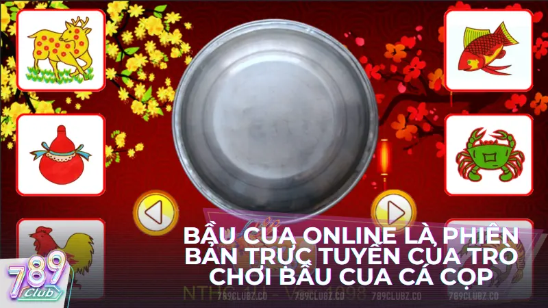 Bầu cua online là phiên bản trực tuyến của trò chơi bầu cua truyền thống, được chơi online