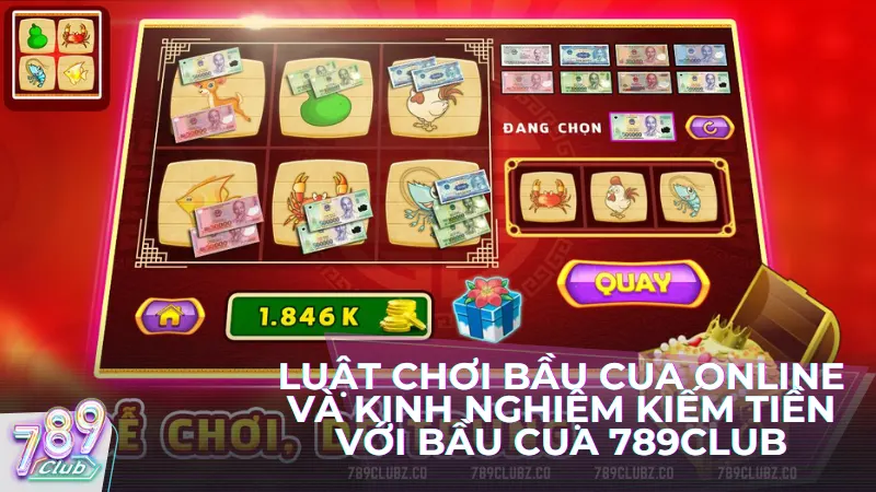 Luật chơi bầu cua online và kinh nghiệm kiếm tiền với Bầu Cua 789Club