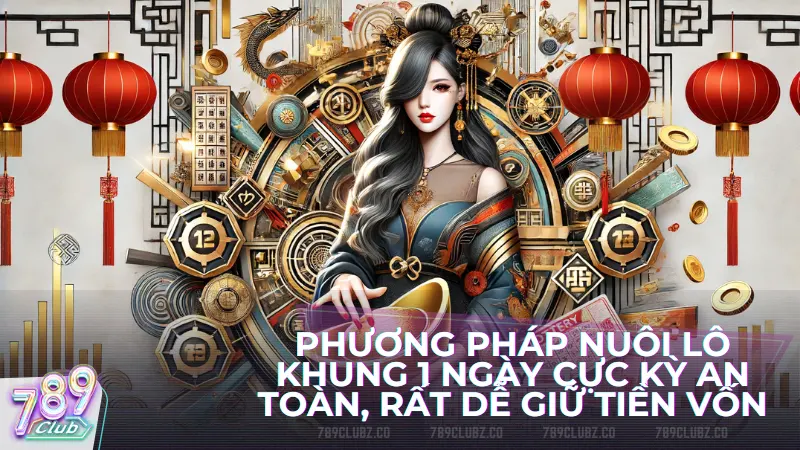 Phương pháp nuôi lô khung 1 ngày cực kỳ an toàn, rất dễ giữ tiền vốn cho những người chơi mới